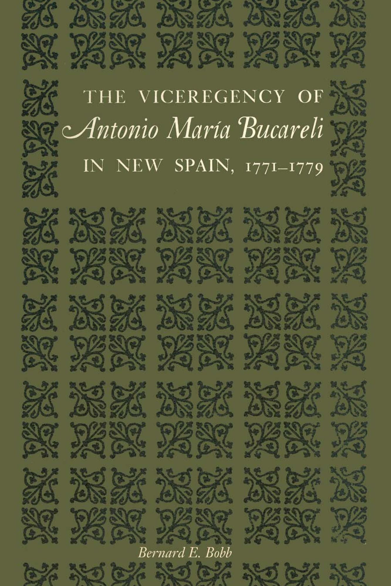 The Viceregency of Antonio María Bucareli in New Spain, 1771-1779