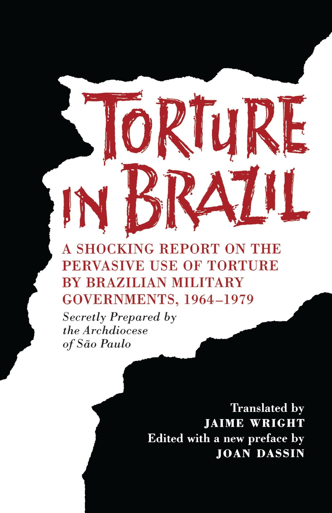 Torture in Brazil: A Shocking Report on the Pervasive Use of Torture by Brazilian Military Governments, 1964-1979, Secretly Prepared by the Archdiocese of São Paulo