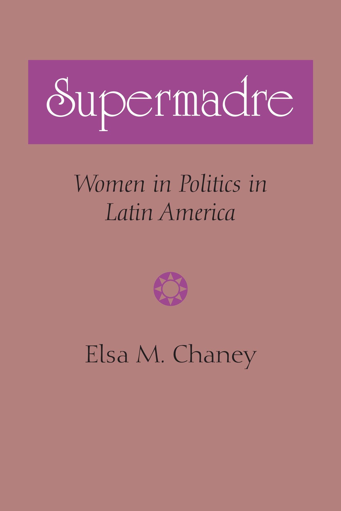 Supermadre: Women in Politics in Latin America