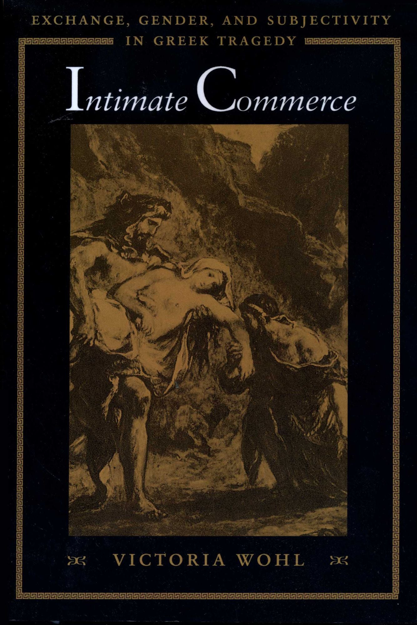 Intimate Commerce: Exchange, Gender, and Subjectivity in Greek Tragedy