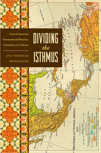 Dividing the Isthmus: Central American Transnational Histories, Literatures, and Cultures