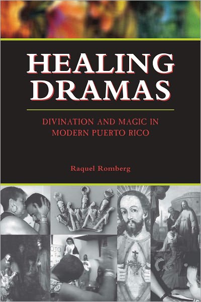 Healing Dramas : Divination and Magic in Modern Puerto Rico