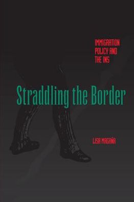 Straddling the Border: Immigration Policy and the INS