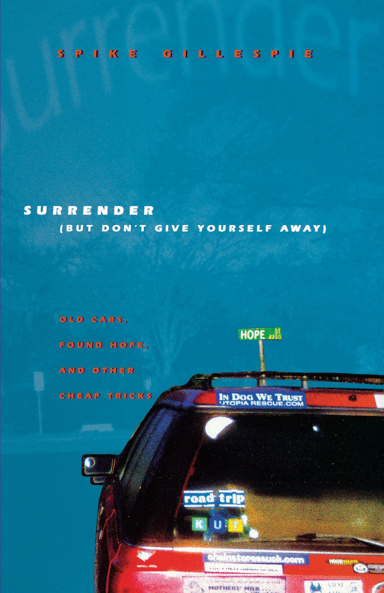 Surrender (But Don't Give Yourself Away): Old Cars, Found Hope, and Other Cheap Tricks