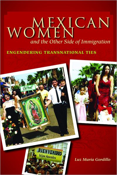 Mexican Women and the Other Side of Immigration : Engendering Transnational Ties