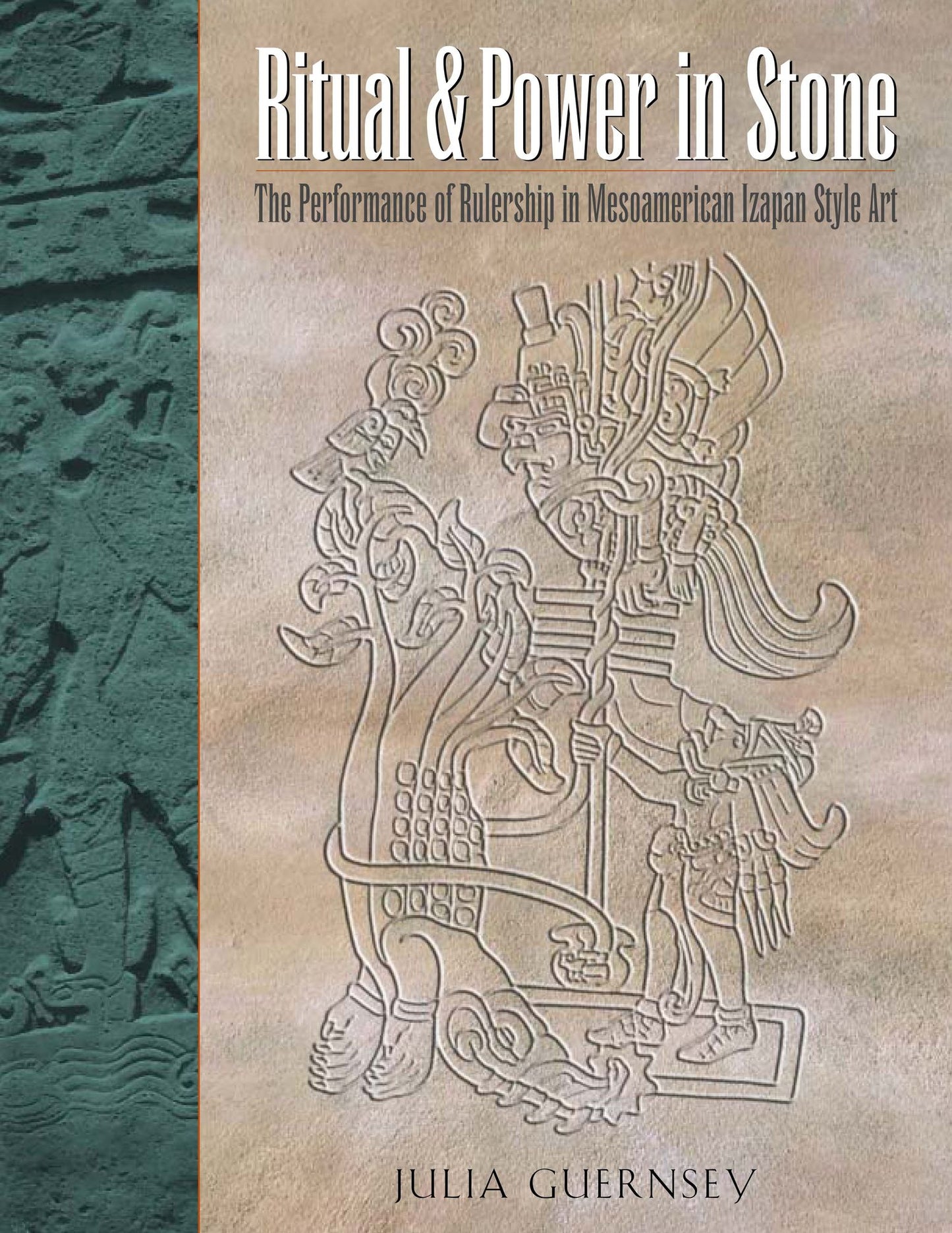Ritual and Power in Stone: The Performance of Rulership in Mesoamerican Izapan Style Art