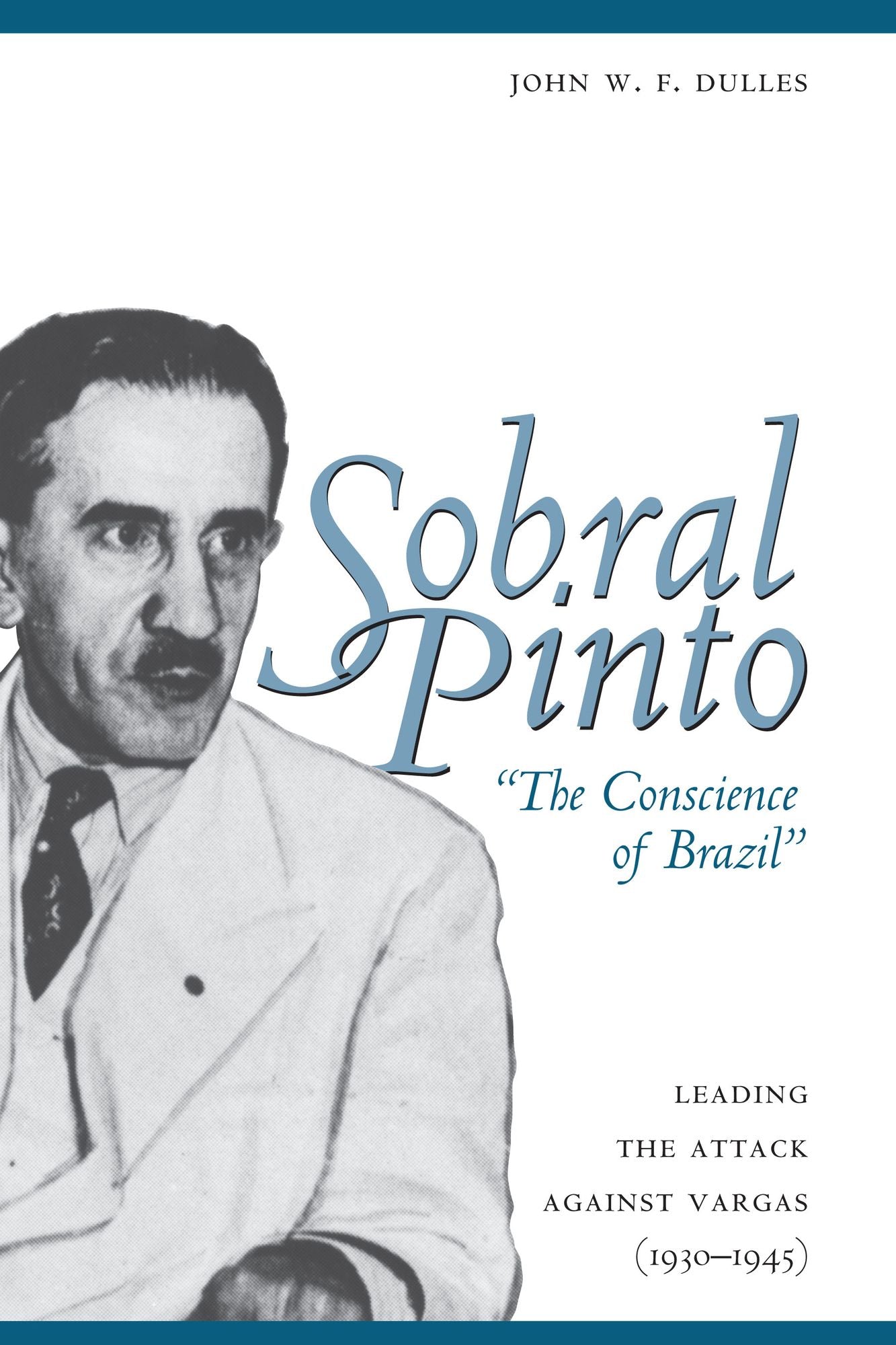 Sobral Pinto, The Conscience of Brazil: Leading the Attack against Vargas (1930-1945)