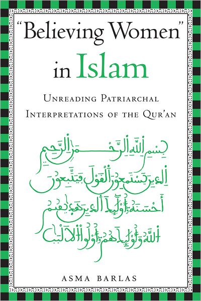 Believing Women in Islam: Unreading Patriarchal Interpretations of the Qur'an
