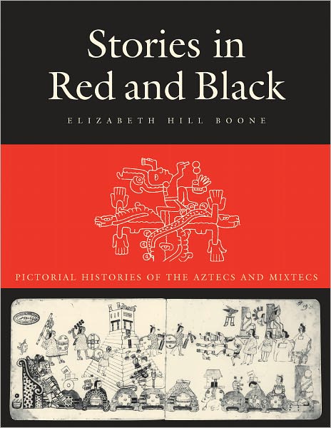 Stories in Red and Black: Pictorial Histories of the Aztecs and Mixtecs