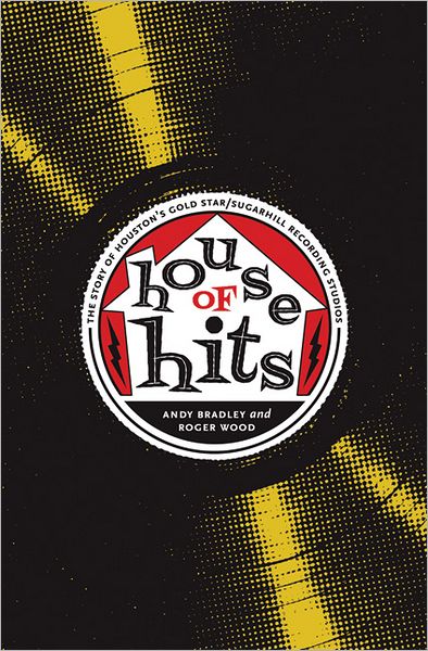 House of Hits: The Story of Houston's Gold Star/SugarHill Recording Studios