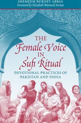 The Female Voice in Sufi Ritual: Devotional Practices of Pakistan and India