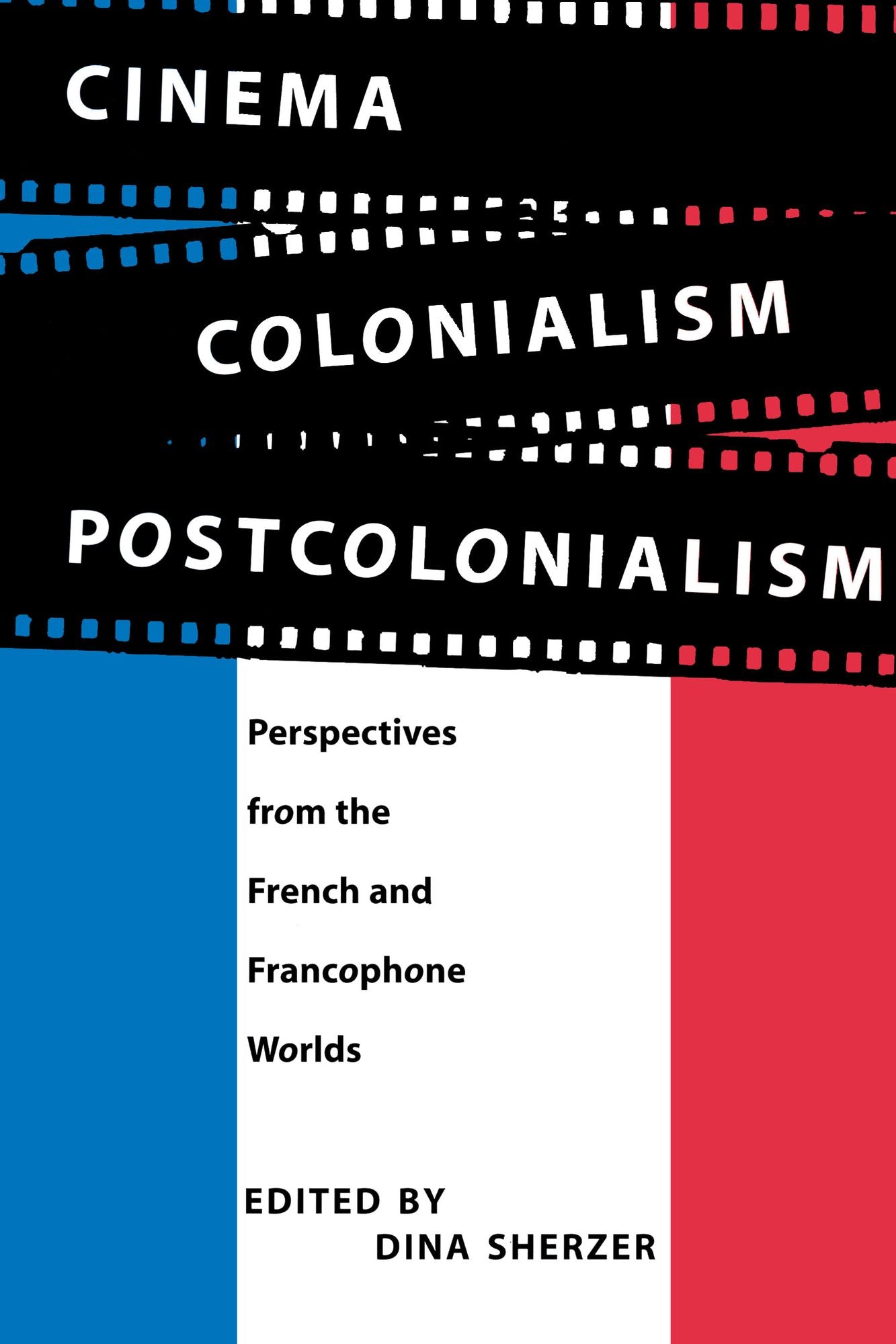 Cinema, Colonialism, Postcolonialism: Perspectives from the French and Francophone Worlds