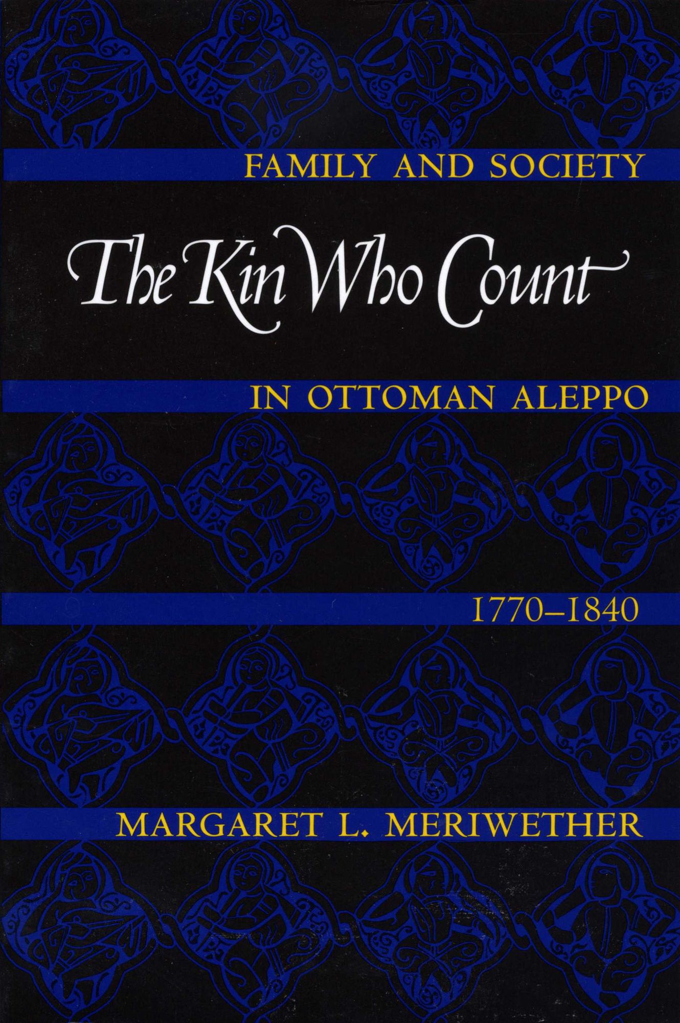 The Kin Who Count: Family and Society in Ottoman Aleppo, 1770-1840