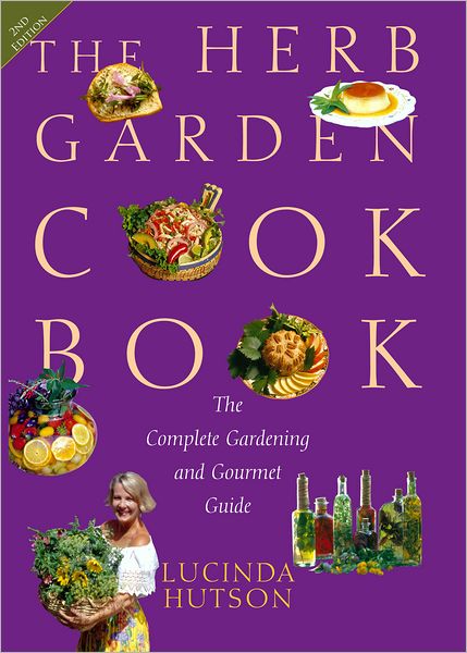The Herb Garden Cookbook: The Complete Gardening and Gourmet Guide, Second Edition