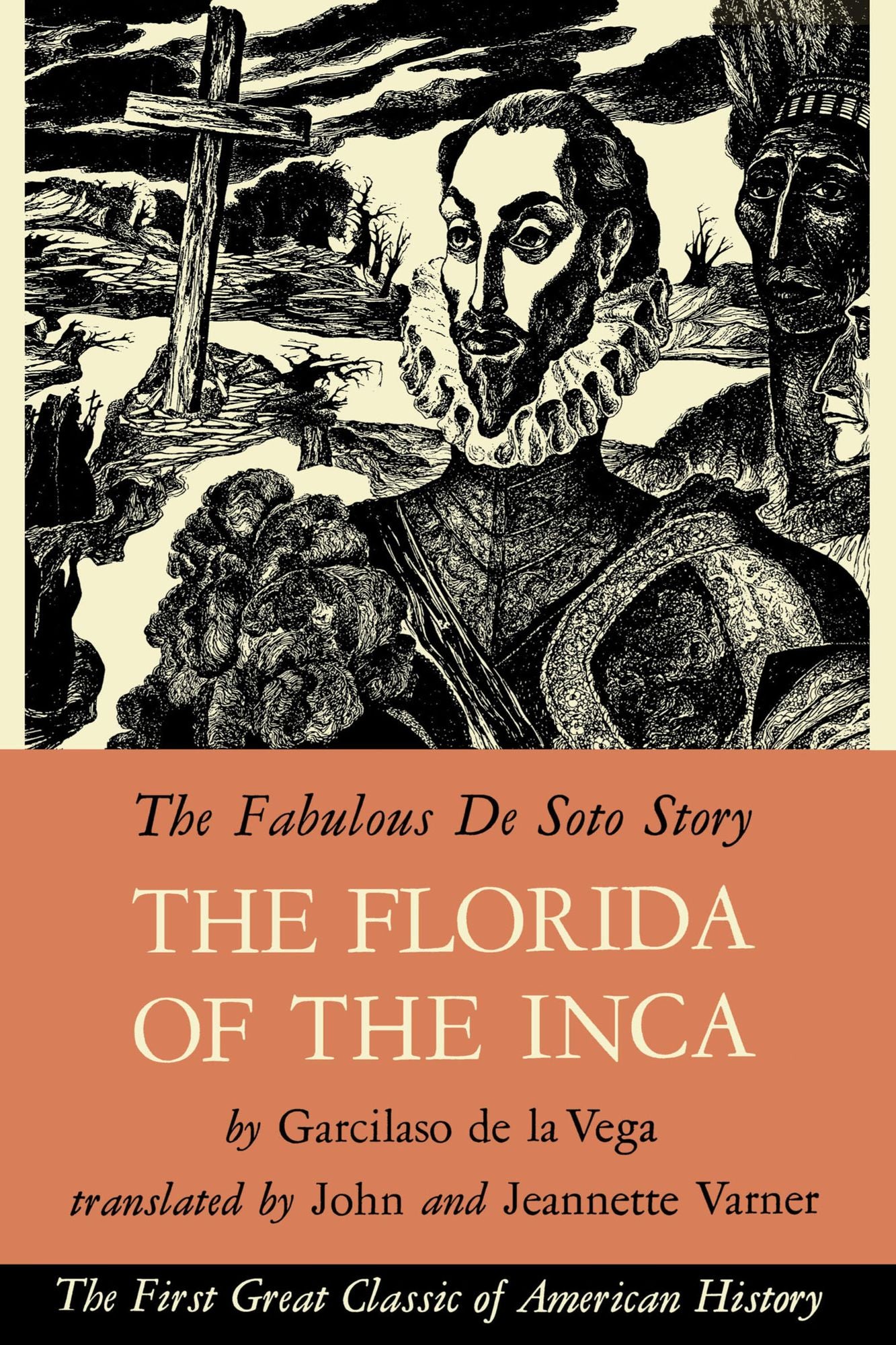The Florida of the Inca: A history of Adelantado, Hernando de Soto ... and other heroic Spanish and Indian cavaliers ... written by the Inca, Garcilaso de la Vega, an officer of His Majesty, and a native of the great city of Cuzco, capital of the realms a