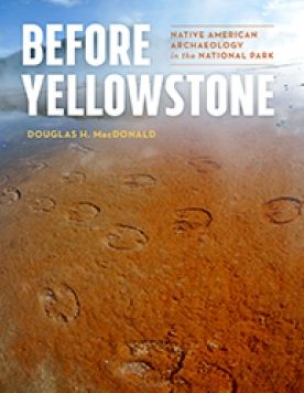Before Yellowstone: Native American Archaeology in the National Park