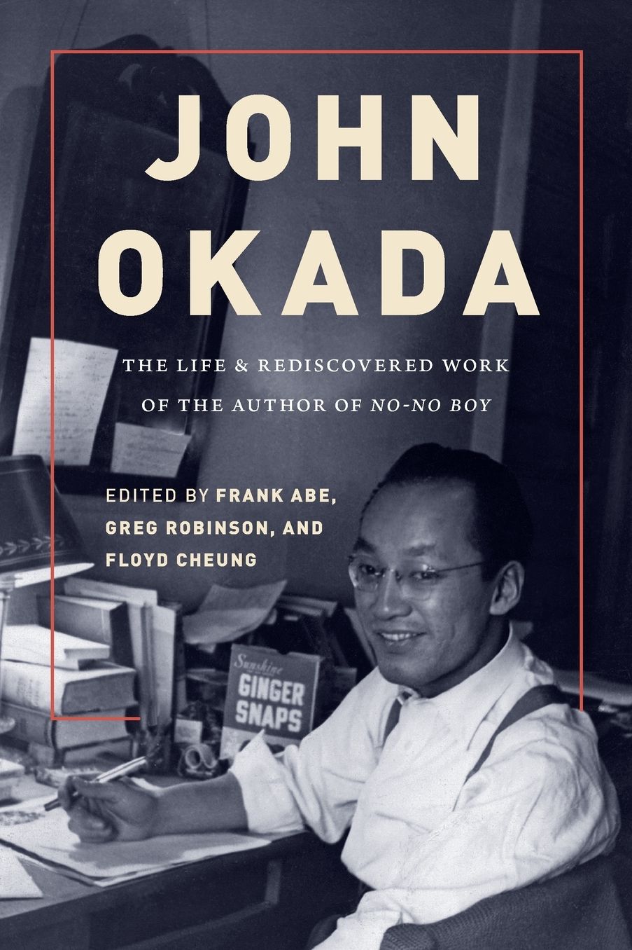 John Okada: The Life and Rediscovered Work of the Author ofNo-No Boy