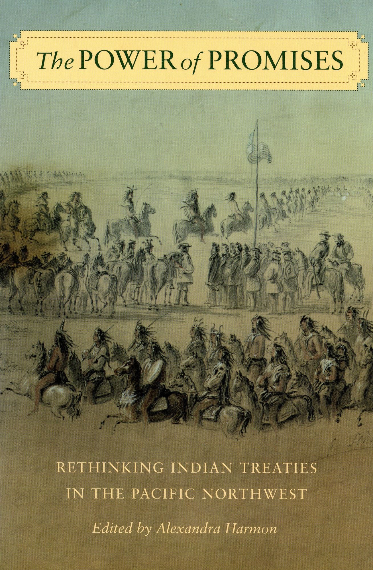 The Power of Promises: Rethinking Indian Treaties in the Pacific Northwest
