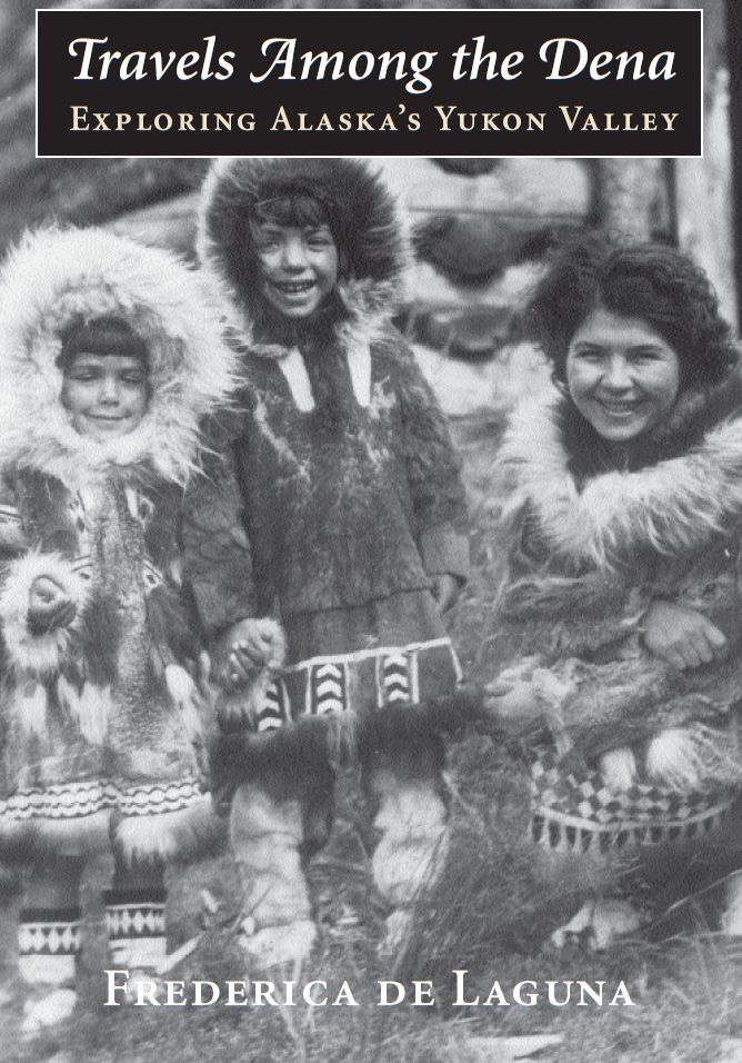 Travels Among the Dena: Exploring Alaska's Yukon Valley