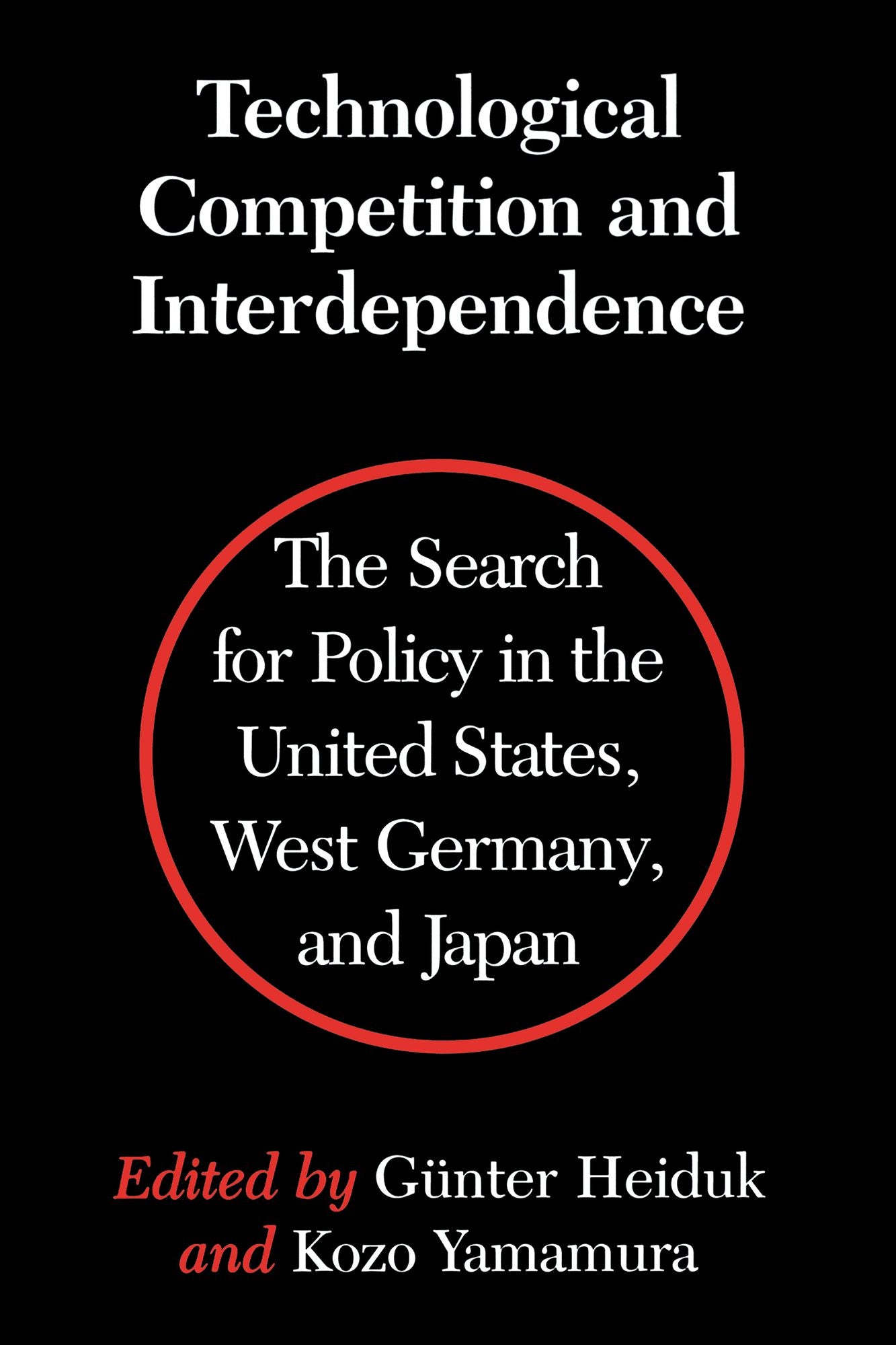 Technological Competition and Interdependence: The Search for Policy in the United States, West Germany, and Japan