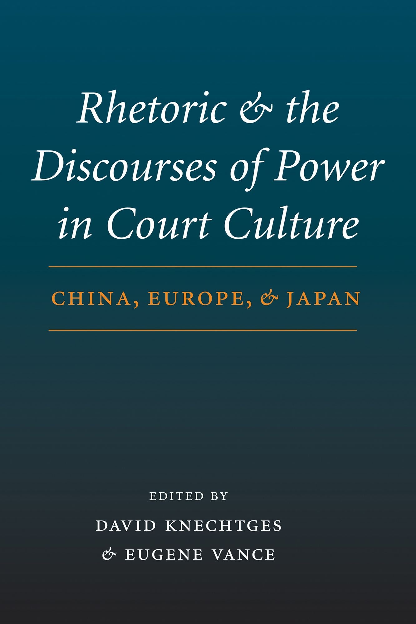 Rhetoric and the Discourses of Power in Court Culture: China, Europe, and Japan