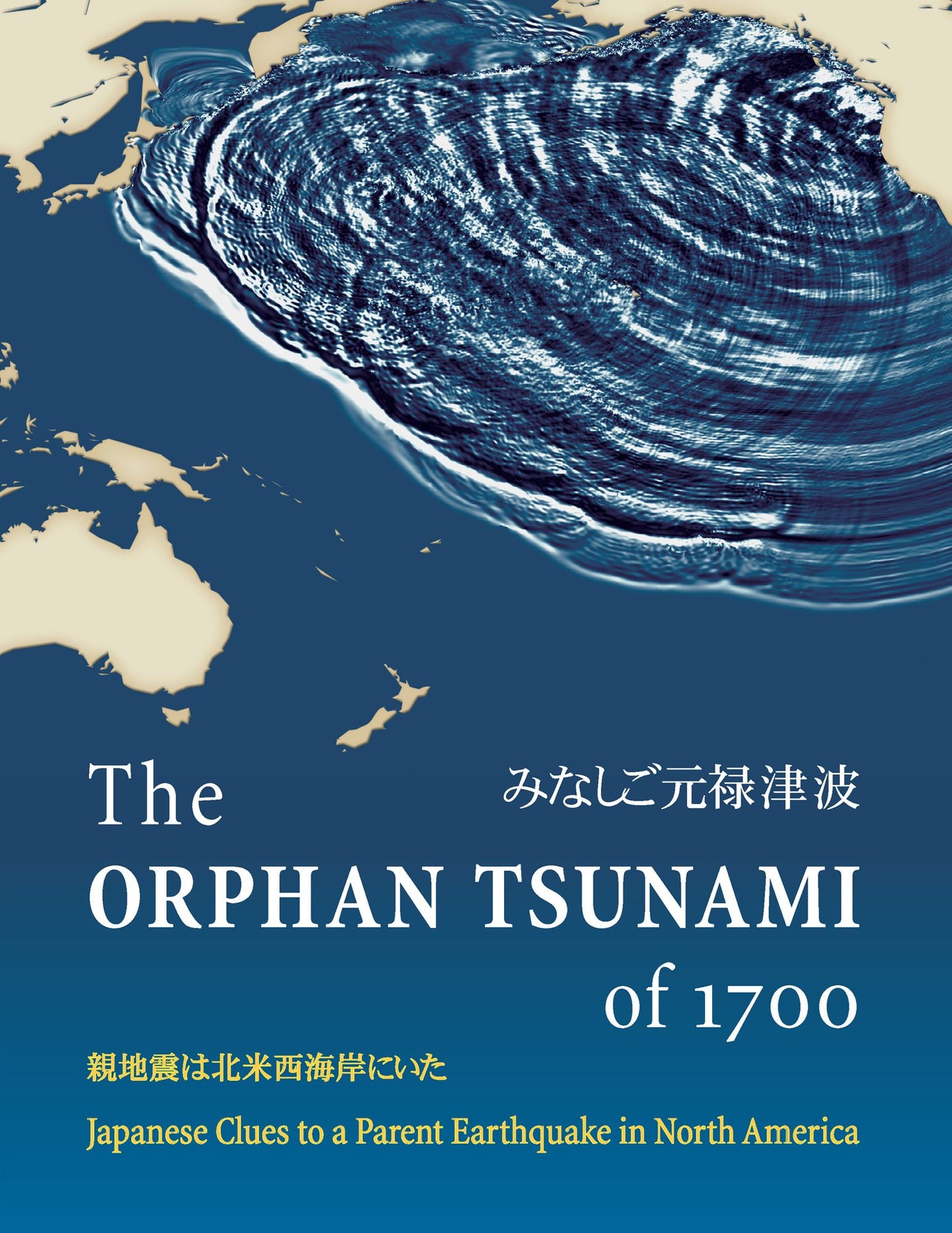 The Orphan Tsunami of 1700: Japanese Clues to a Parent Earthquake in North America