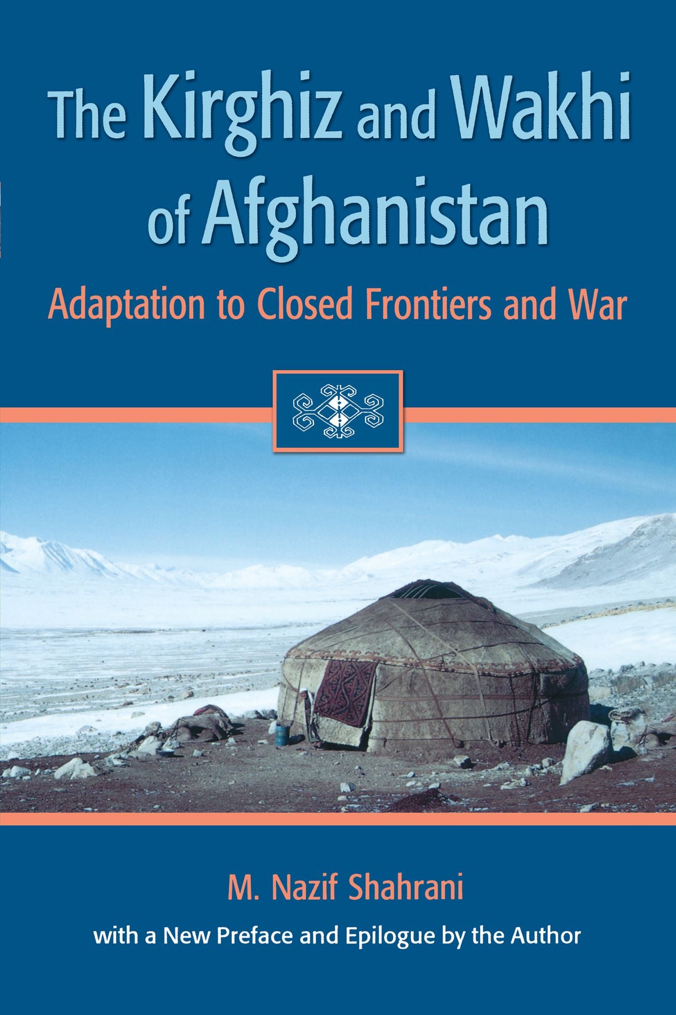 The Kirghiz and Wakhi of Afghanistan: Adaptation to Closed Frontiers and War