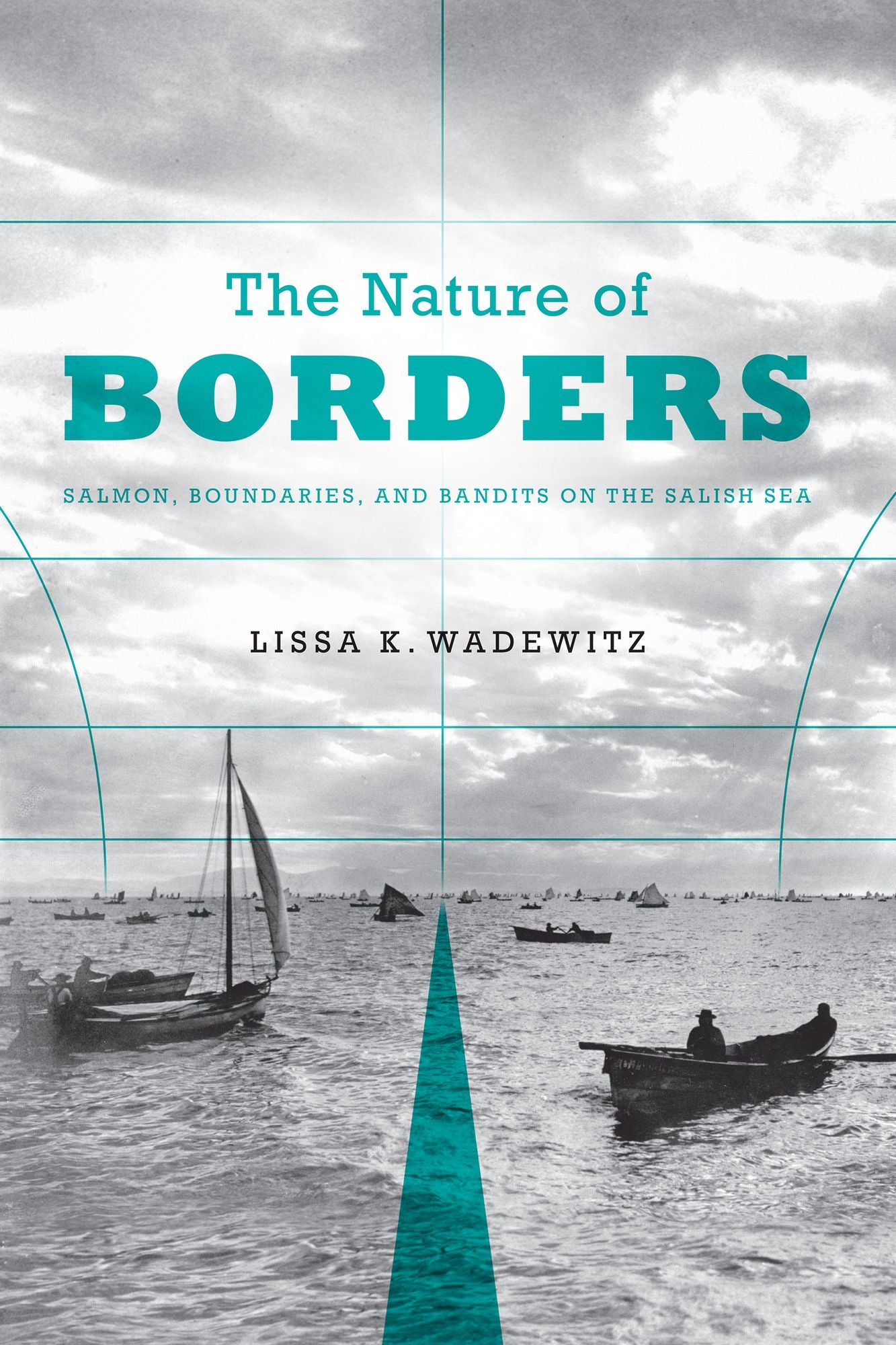 The Nature of Borders: Salmon, Boundaries, and Bandits on the Salish Sea