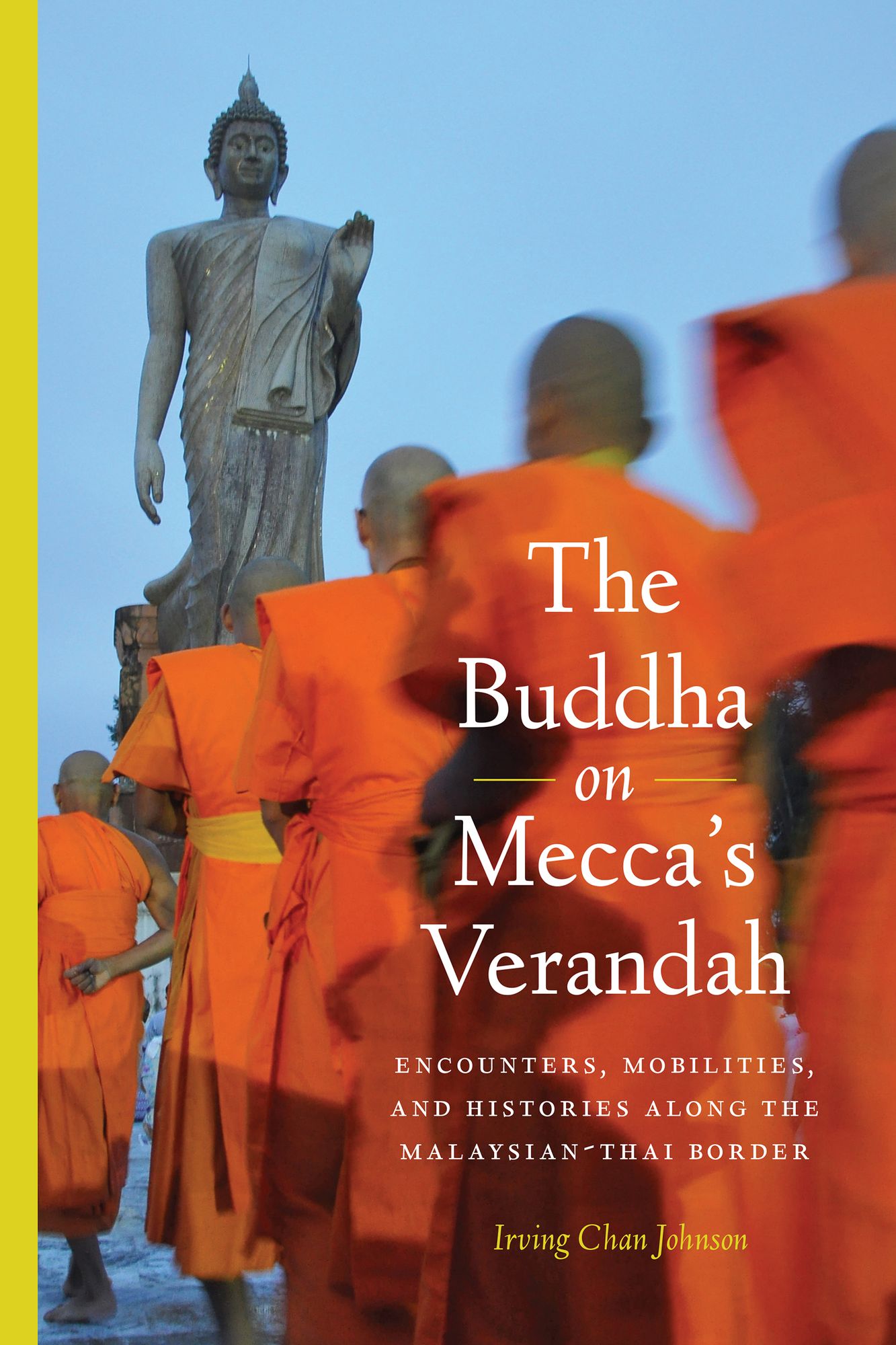 The Buddha on Mecca: Encounters, Mobilities, and Histories Along the Malaysian-Thai border