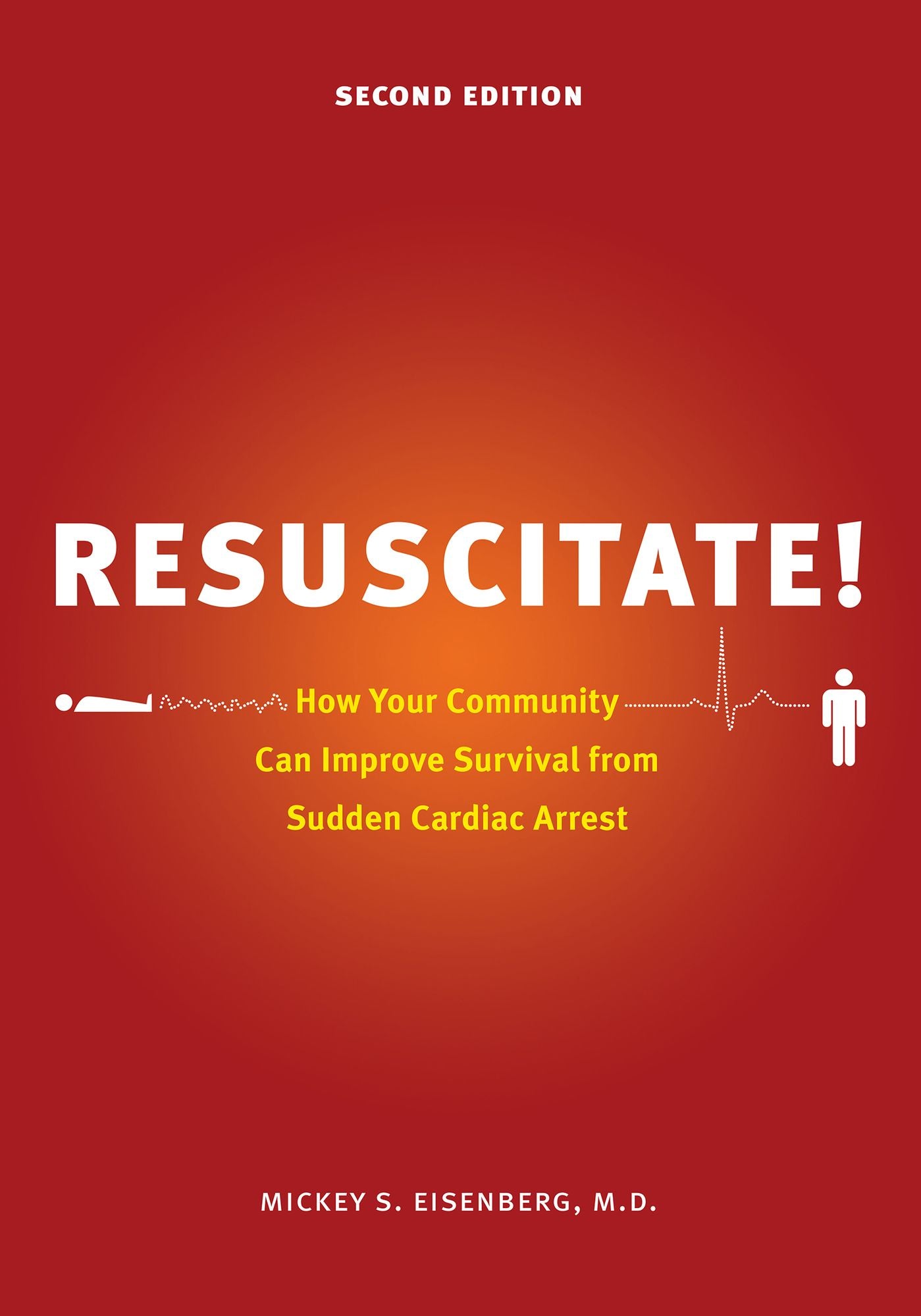 Resuscitate!: How Your Community Can Improve Survival from Sudden Cardiac Arrest
