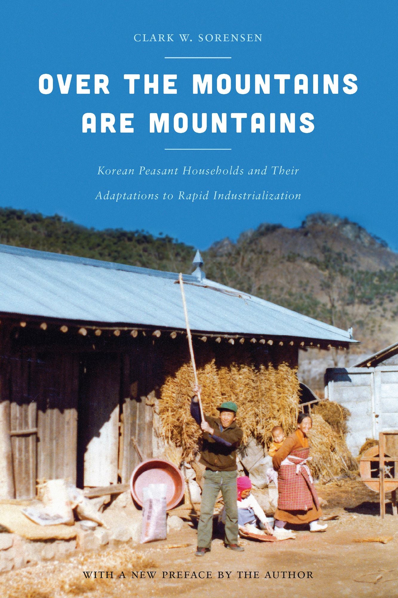 Over the Mountains Are Mountains: Korean Peasant Households and Their Adaptations to Rapid Industrialization