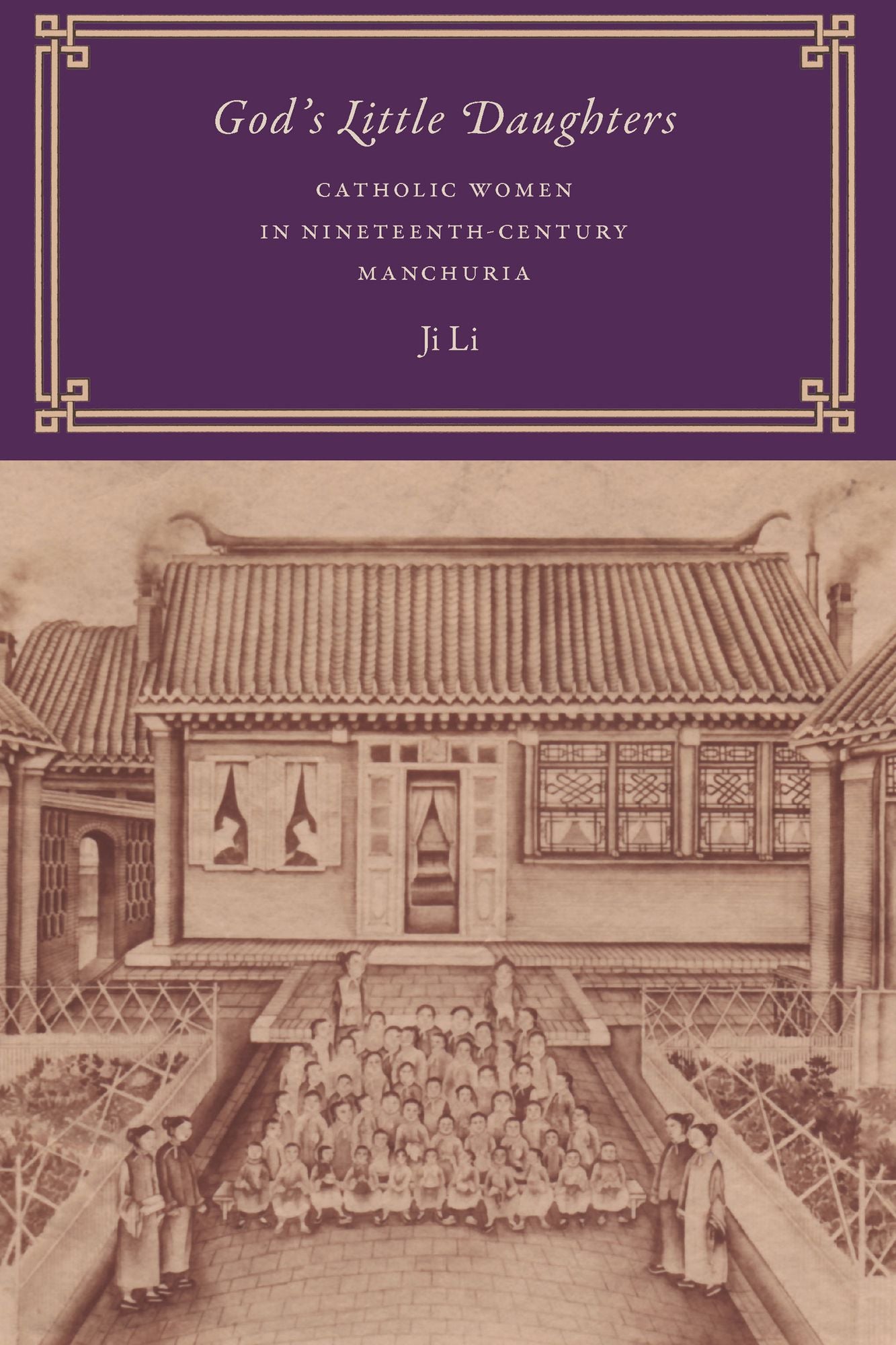 God's Little Daughters: Catholic Women in Nineteenth-Century Manchuria