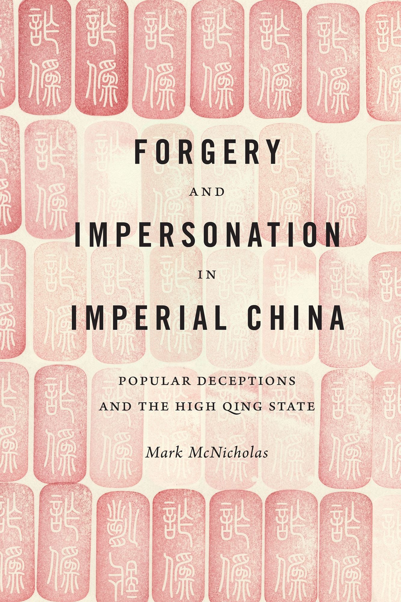 Forgery and Impersonation in Imperial China: Popular Deceptions and the High Qing State