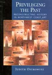 Privileging the Past: Reconstructing History in Northwest Coast Art