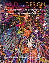 Wild by Design: Two Hundred Years of Innovation and Artistry in American Quilts