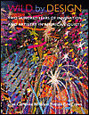 Wild by Design: Two Hundred Years of Innovation and Artistry in American Quilts