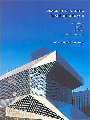 Place of Learning, Place of Dreams: A History of the Seattle Public Library