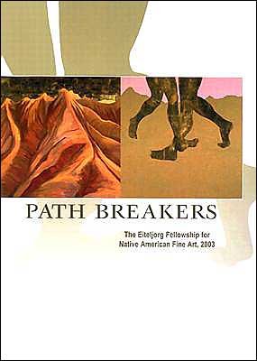 Path Breakers: The Eiteljorg Fellowship for Native American Fine Art 2003