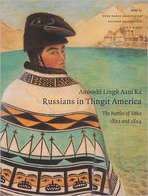 Anooshi Lingit Aani Ka / Russians in Tlingit America: The Battles of Sitka, 1802 and 1804