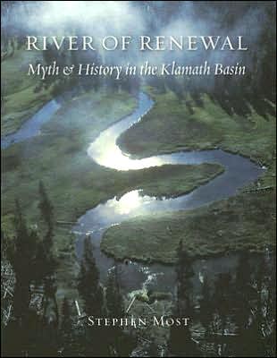 River of Renewal: Myth and History in the Klamath Basin