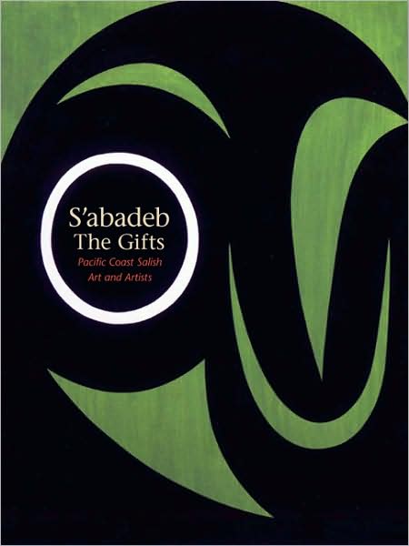 S'abadeb, The Gifts: Pacific Coast Salish Art and Artists