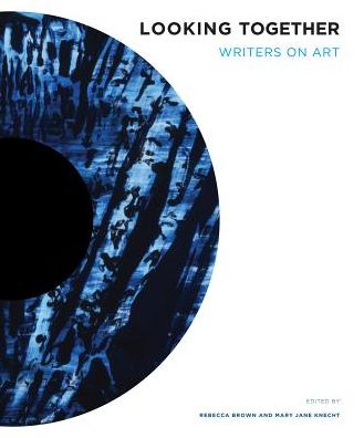 Looking Together: Writers on Art