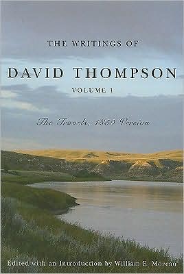 The Writings of David Thompson, Volume 1: Travels, 1850 Version