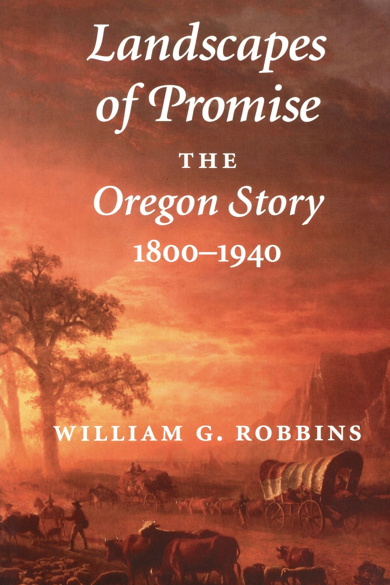 Landscapes of Promise: The Oregon Story, 1800-1940