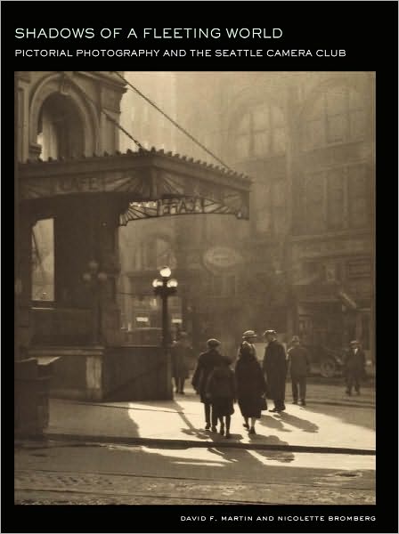 Shadows of a Fleeting World: Pictorial Photography and the Seattle Camera Club