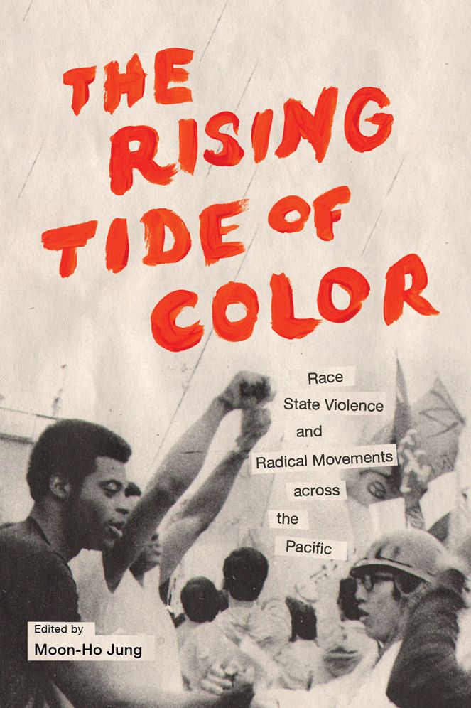 The Rising Tide of Color: Race, State Violence, and Radical Movements across the Pacific