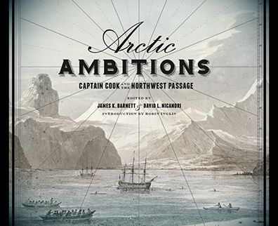 Arctic Ambitions: Captain Cook and the Northwest Passage