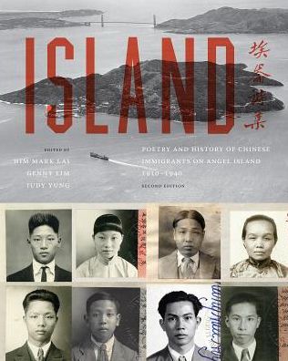 Island : Poetry and History of Chinese Immigrants on Angel Island, 1910-1940