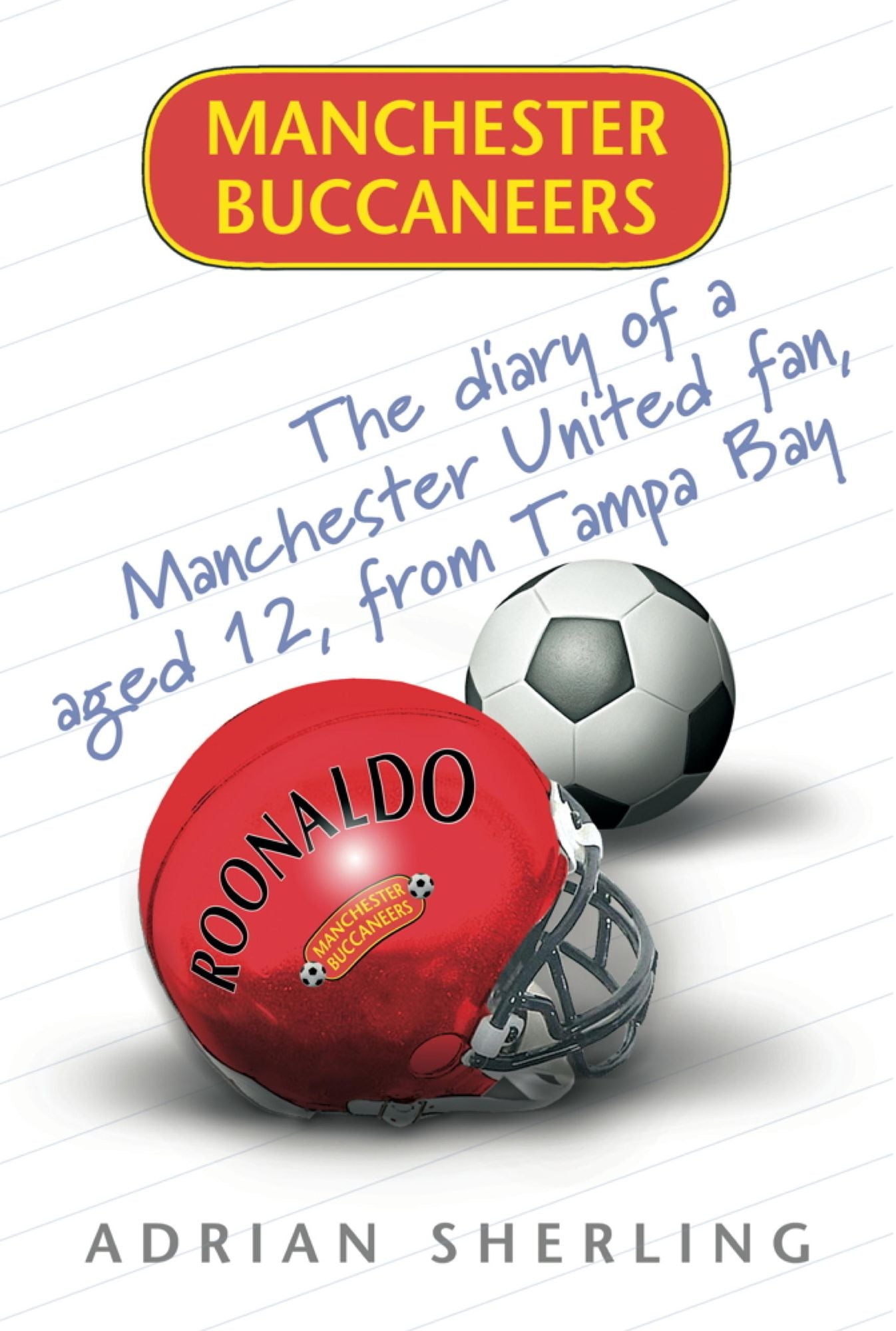 Manchester Buccaneers: The Diary of a Manchester United Fan, aged 12, from Tampa Bay