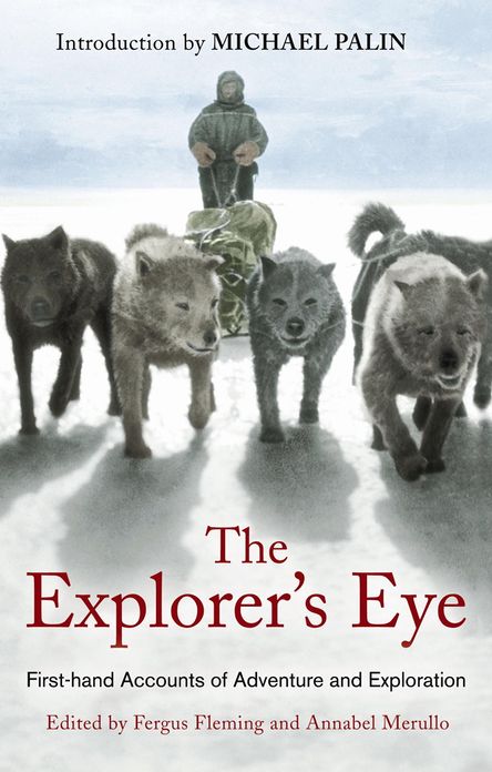 The Explorer's Eye: First-Hand Accounts Of Adventure And Exploration